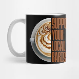 Support Your Local Barista Coffee Latte Lover Mug